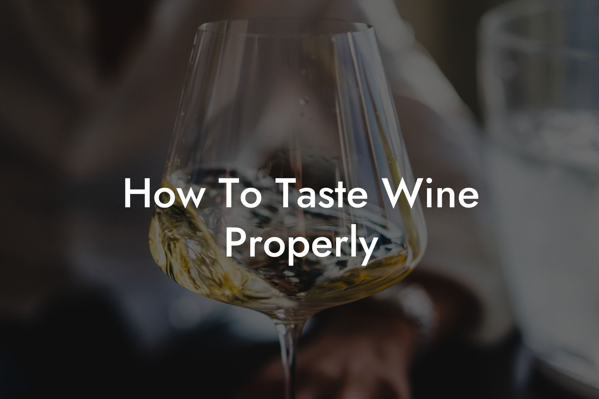 How To Taste Wine Properly