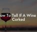 How To Tell If A Wine Is Corked