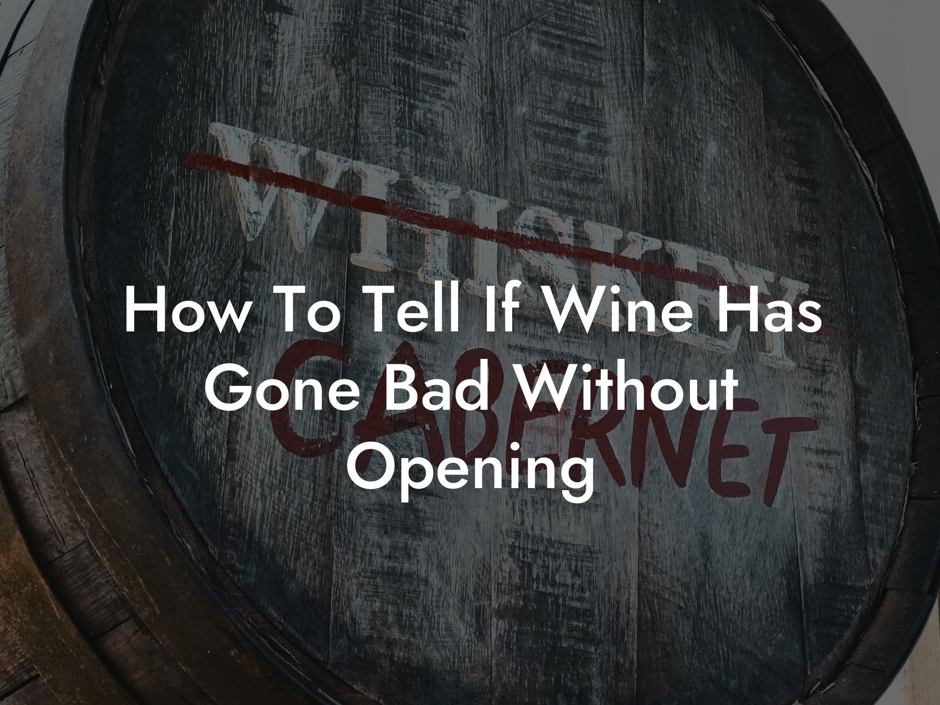How To Tell If Wine Has Gone Bad Without Opening