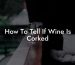 How To Tell If Wine Is Corked