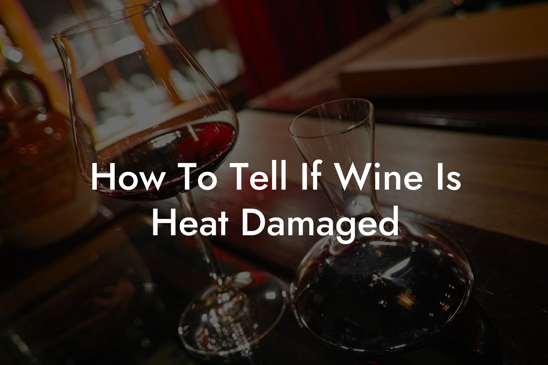 How To Tell If Wine Is Heat Damaged