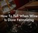 How To Tell When Wine Is Done Fermenting