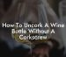 How To Uncork A Wine Bottle Without A Corkscrew