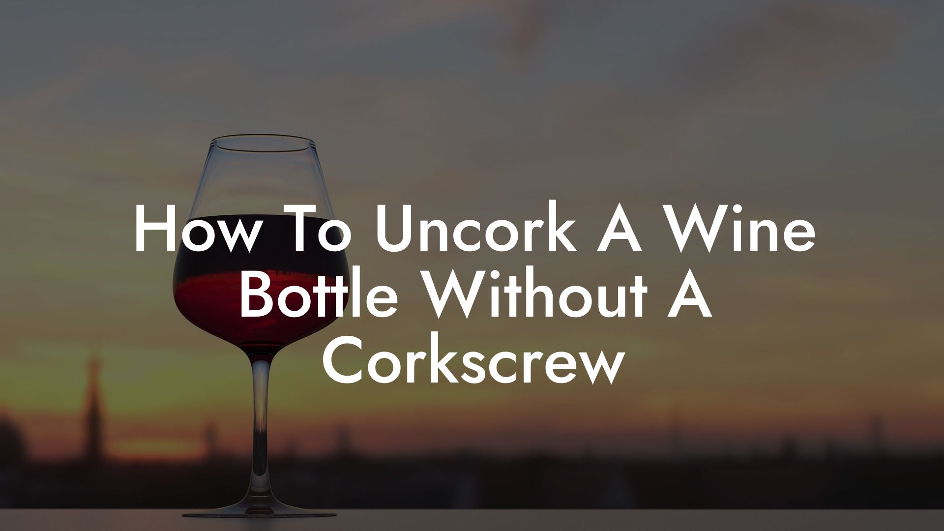 How To Uncork A Wine Bottle Without A Corkscrew