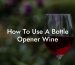 How To Use A Bottle Opener Wine