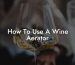 How To Use A Wine Aerator
