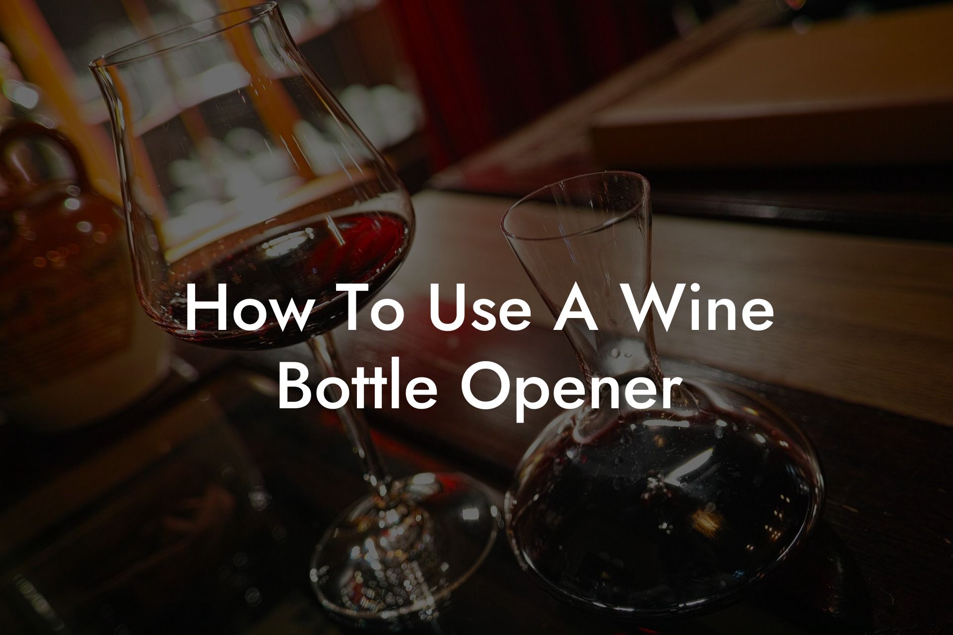 How To Use A Wine Bottle Opener