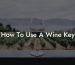 How To Use A Wine Key