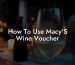 How To Use Macy'S Wine Voucher