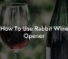 How To Use Rabbit Wine Opener