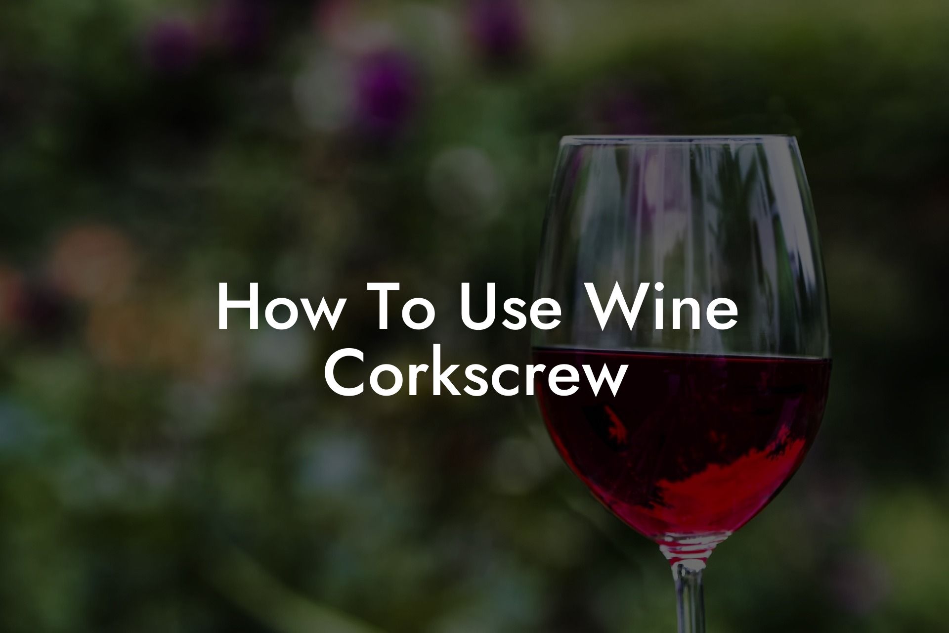 How To Use Wine Corkscrew