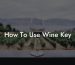 How To Use Wine Key