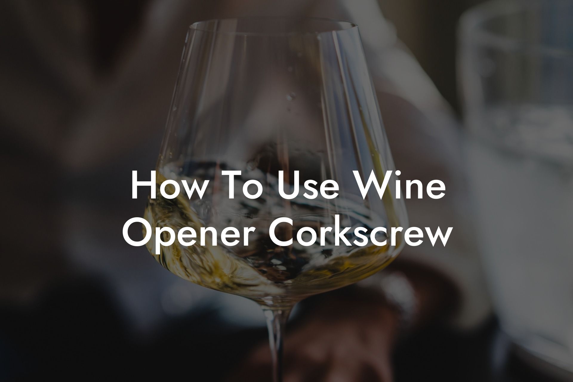 How To Use Wine Opener Corkscrew