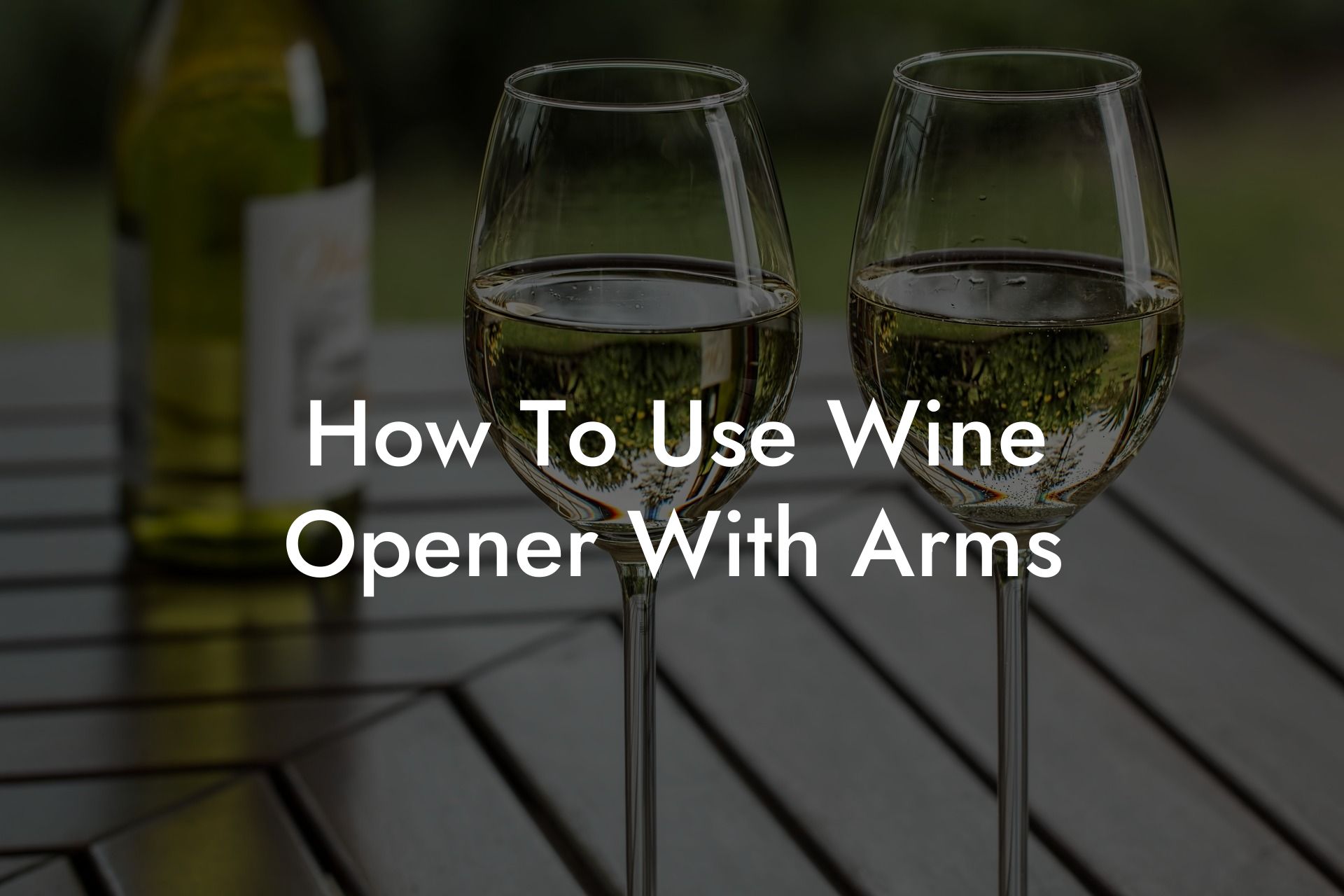 How To Use Wine Opener With Arms
