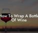 How To Wrap A Bottle Of Wine
