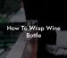 How To Wrap Wine Bottle
