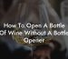 How To.Open A Bottle Of Wine Without A Bottle Opener
