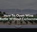 How To.Open Wine Bottle Without Corkscrew