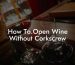 How To.Open Wine Without Corkscrew