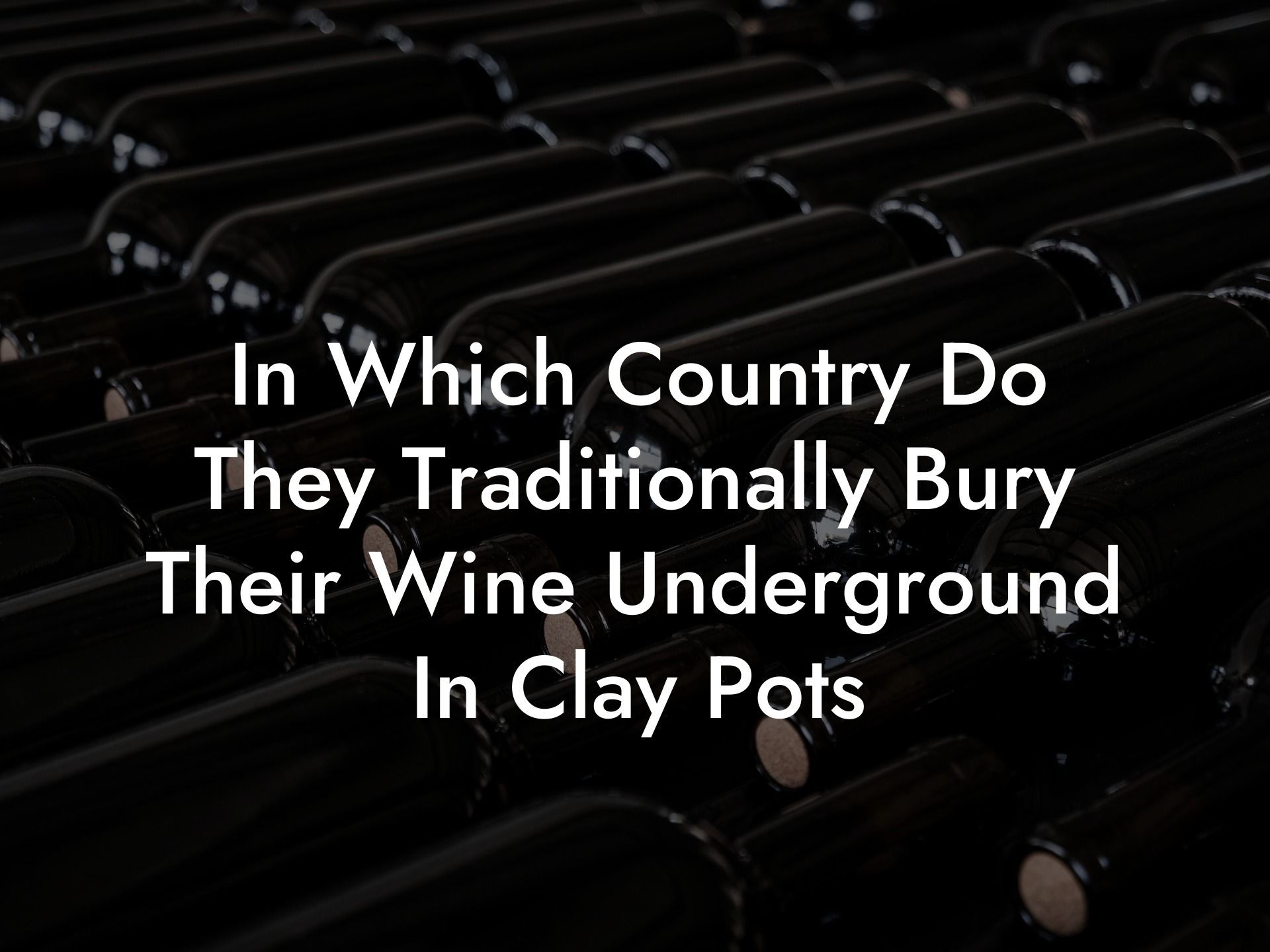 In Which Country Do They Traditionally Bury Their Wine Underground In Clay Pots