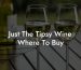 Just The Tipsy Wine Where To Buy