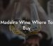 Madeira Wine Where To Buy