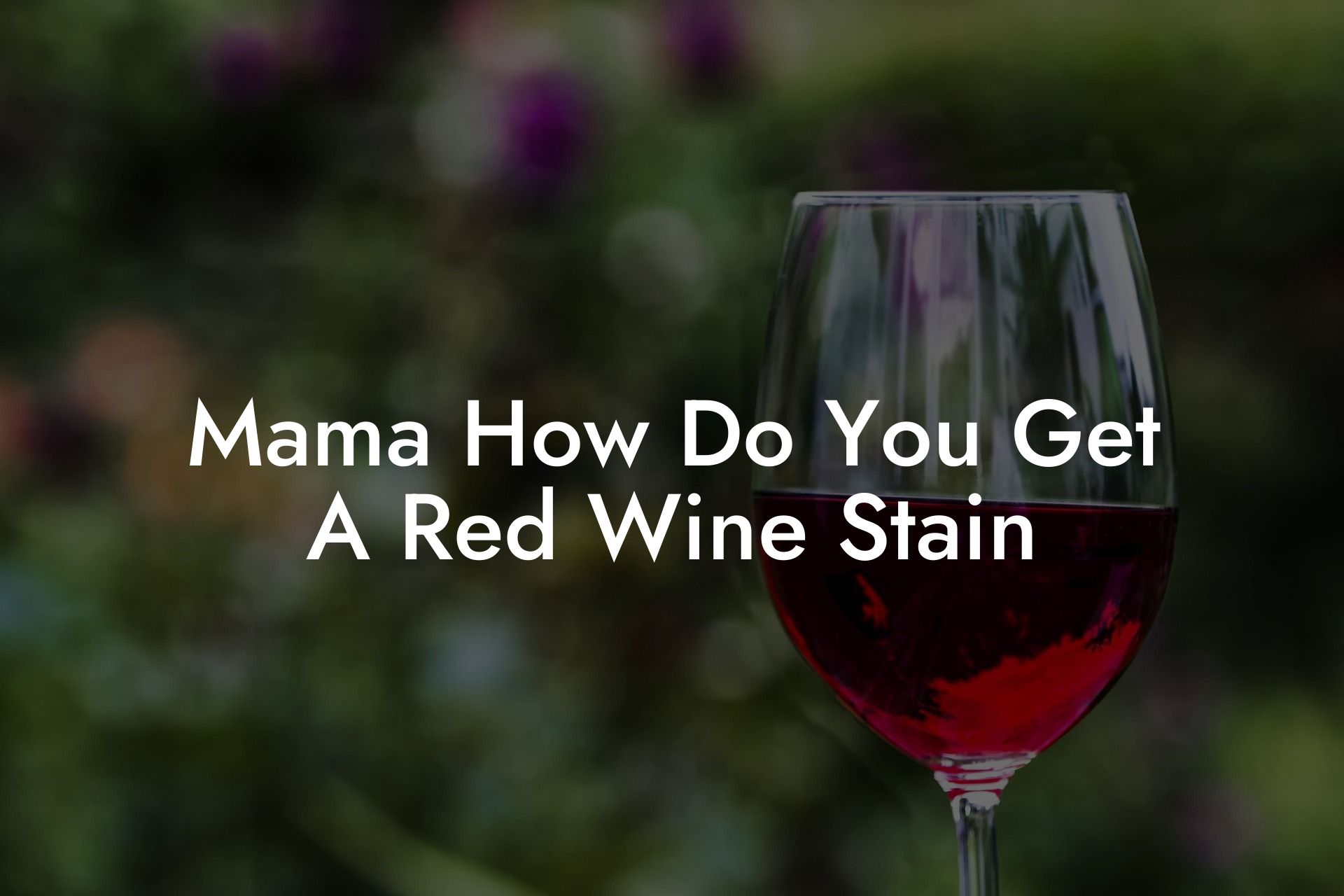 Mama How Do You Get A Red Wine Stain