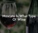 Moscato Is What Type Of Wine