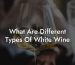 What Are Different Types Of White Wine