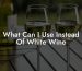 What Can I Use Instead Of White Wine