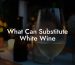 What Can Substitute White Wine