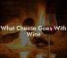 What Cheese Goes With Wine