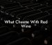 What Cheese With Red Wine