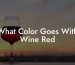 What Color Goes With Wine Red