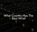 What Country Has The Best Wine