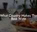 What Country Makes The Best Wine