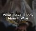 What Does Full Body Mean In Wine