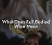 What Does Full.Bodied Wine Mean