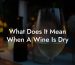 What Does It Mean When A Wine Is Dry