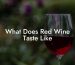 What Does Red Wine Taste Like