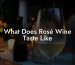 What Does Rosé Wine Taste Like