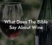 What Does The Bible Say About Wine