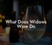 What Does Widows Wine Do