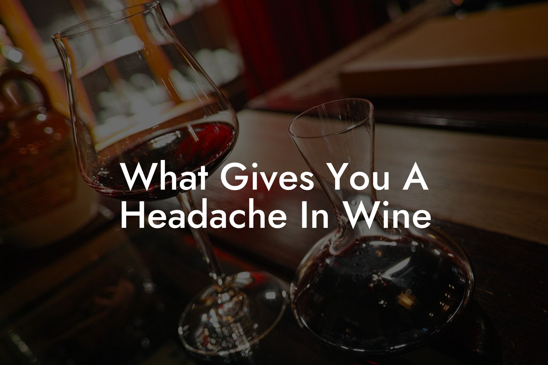 What Gives You A Headache In Wine