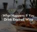 What Happens If You Drink Expired Wine