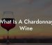 What Is A Chardonnay Wine