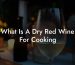 What Is A Dry Red Wine For Cooking