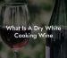 What Is A Dry White Cooking Wine