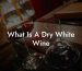 What Is A Dry White Wine