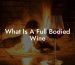 What Is A Full Bodied Wine